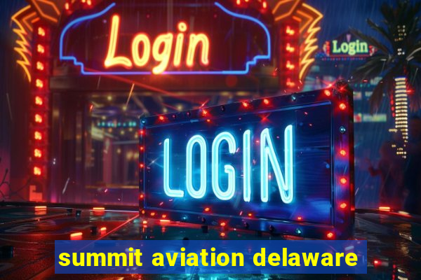 summit aviation delaware